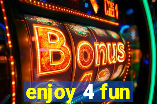 enjoy 4 fun